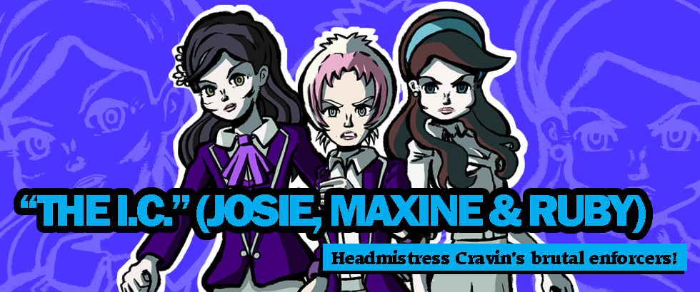 THE IC (JOSIE, MAXINE AND RUBY) - Headmistress Cravin's brutal enforcers! 
