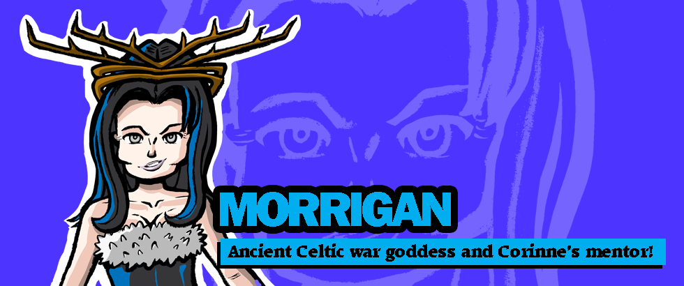 Morrigan - Ancient Celtic war goddess and Corinne's mentor!