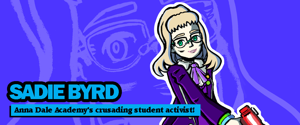 SADIE BYRD - Anna Dale Academy's crusading student activist!